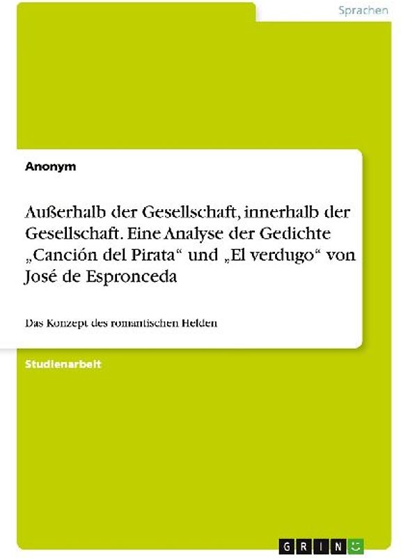 Außerhalb der Gesellschaft, innerhalb der Gesellschaft. Eine Analyse der Gedichte "Canción del Pirata" und "El verdugo" von José de Espronceda