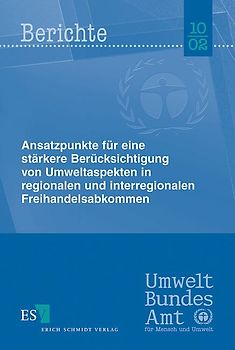 Ansatzpunkte für eine stärkere Berücksichtigung von Umweltaspekten in regionalen und interregionalen Freihandelsabkommen