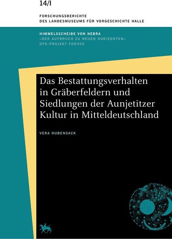Das Bestattungsverhalten in Gräberfeldern und Siedlungen der Aunjetitzer Kultur in Mitteldeutschland (Forschungsberichte des Landesmuseums für Vorgeschichte Halle 14)