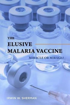The Elusive Malaria Vaccine - Miracle or Mirage