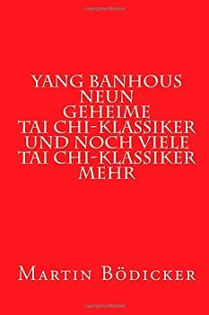 Yang Banhous neun geheime Tai Chi-Klassiker und noch viele Tai Chi-Klassiker mehr - Boedicker, Martin