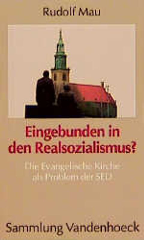 Eingebunden in den Realsozialismus?. Die Evangelische Kirche als Problem der SED