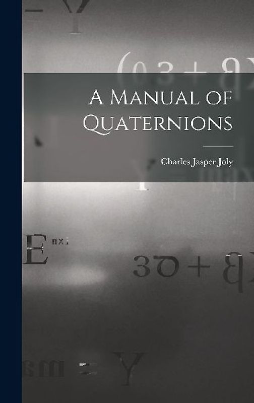A Manual of Quaternions