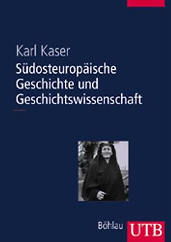 Südosteuropäische Geschichte und Geschichtswissenschaft