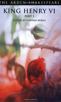 King Henry VI Part 1: Third Series: P. 1 (Arden Shakespeare Third) - William Shakespeare