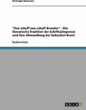 "Zuo schyff zuo schyff Bruoder" - Die literarische Tradition der Schiffsallegorese und ihre Abwandlung bei Sebastian Brant