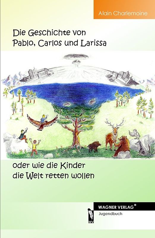 Die Geschichte von Pablo, Carlos und Larissa oder wie die Kinder die Welt retten wollen