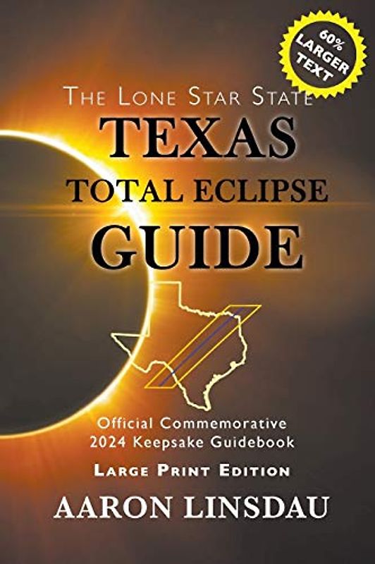 Texas Total Eclipse Guide (LARGE PRINT): Official Commemorative 2024 Keepsake Guidebook (2024 Total Eclipse State Guide)