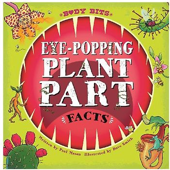Body Bits: Eye-popping Plant Part Facts