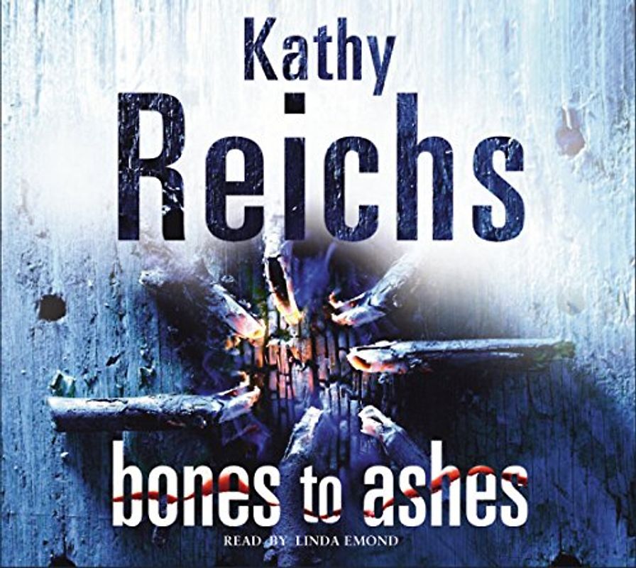 Bones to Ashes - Kathy Reichs