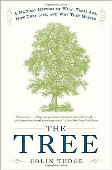 The Tree: A Natural History of What Trees Are, How They Live, and Why They Matter