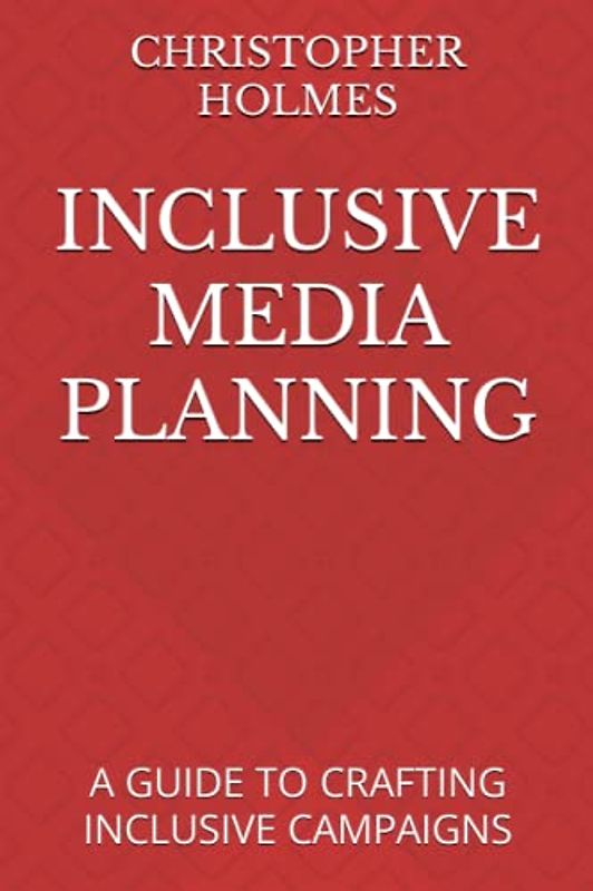 INCLUSIVE MEDIA PLANNING: A GUIDE TO CRAFTING INCLUSIVE CAMPAIGNS