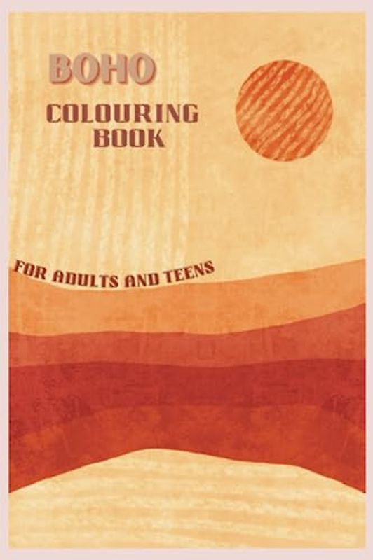 BOHO COLOURING BOOK FOR ADULTS AND LATE TEENS: Achieve peace and tranquillity through art