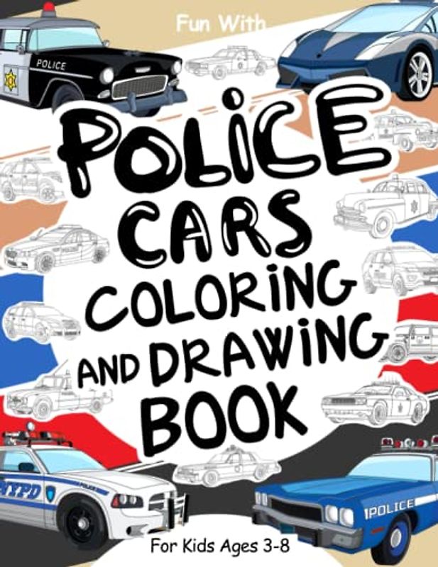 Police Cars Coloring and Drawing Book: For Kids Ages 3-8: Fun with Coloring Old & Modern Police Cars and Drawing Wheels: Great Activity Workbook for Toddlers & Kids