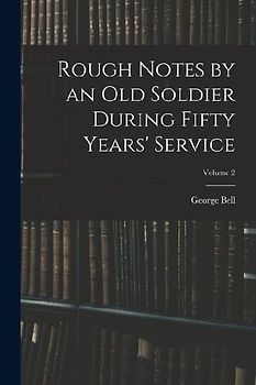 Rough Notes by an Old Soldier During Fifty Years' Service; Volume 2