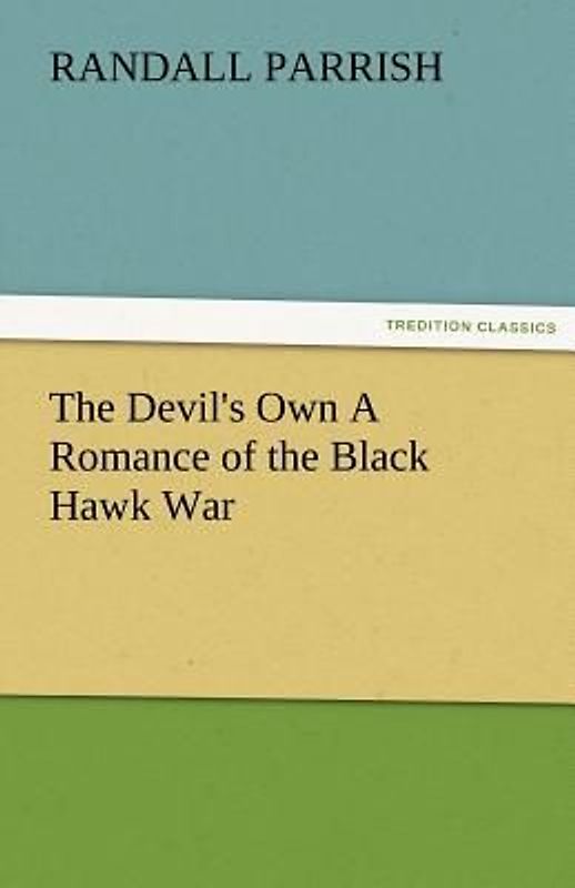 The Devil's Own A Romance of the Black Hawk War