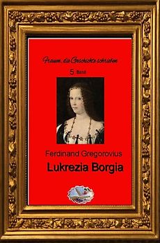Frauen, die Geschichte schrieben / Lukrezia Borgia