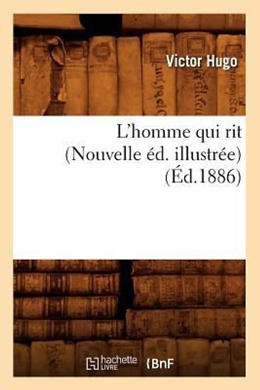 L'Homme Qui Rit (Nouvelle Éd. Illustrée) (Éd.1886)
