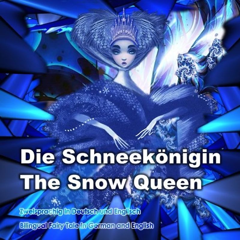 Die Schneekönigin. The Snow Queen. Zweisprachig in Deutsch und Englisch. Bilingual fairy tale in German and English: Dual Language Book for Children (German and English Edition)