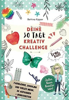 Deine 30 Tage Kreativ Challenge. Mache dich auf die Reise zu deiner Kreativität. Aufgaben für 30 Tage: Trau dich! Mit Tipps zum kreativ werden, Farblehre, Doodling und mehr. Mit extra Bonusseiten!