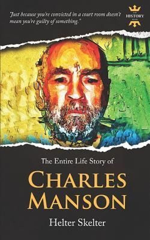 Charles Manson: Helter Skelter. The Entire Life Story