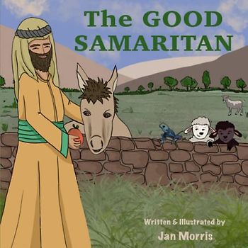 The Good Samaritan: In rhyme with colourful illustrations. Loving your neighbour as told by Jesus.