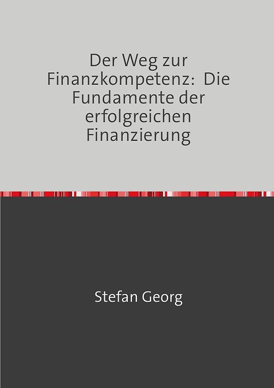 Der Weg zur Finanzkompetenz: Die Fundamente der erfolgreichen Finanzierung