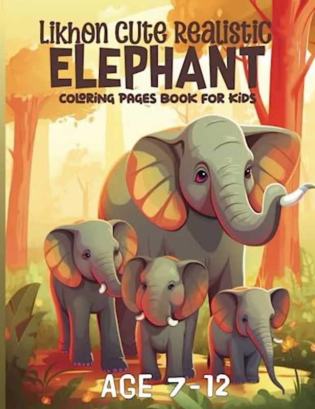 Likhon Cute Realistic Elephant Coloring Pages Book for Kids Age 7-12