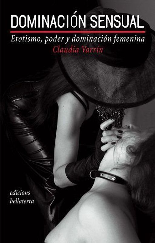 Dominación sensual : erotismo, poder y dominación femenina