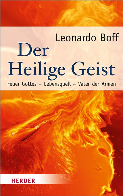 Der Heilige Geist. Feuer Gottes - Lebensquell - Vater der Armen