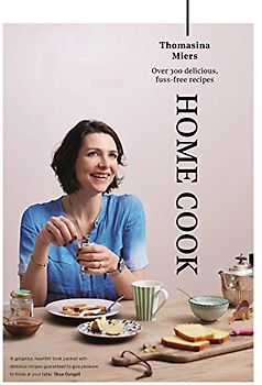 Home Cook: Over 300 Delicious, Fuss-Free Recipes