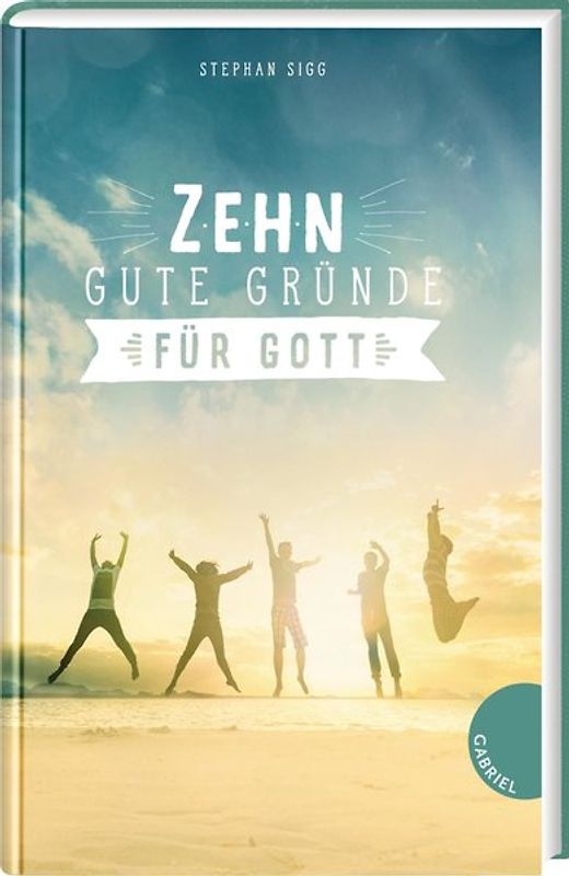 Zehn gute Gründe für Gott