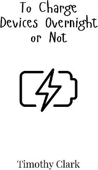 To Charge Devices Overnight or Not