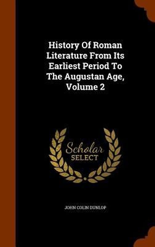 History Of Roman Literature From Its Earliest Period To The Augustan Age, Volume 2