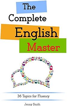 The Complete English Master: 36 Topics for Fluency (Master English)