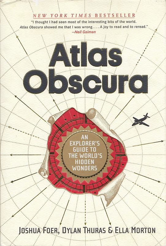 Atlas Obscura: An Explorer's Guide to the World's Most Unusual Places: An Explorer's Guide to the World's Hidden Wonders - Joshua Foer, Joshua Foer & Dylan Thuras [Hardcover]