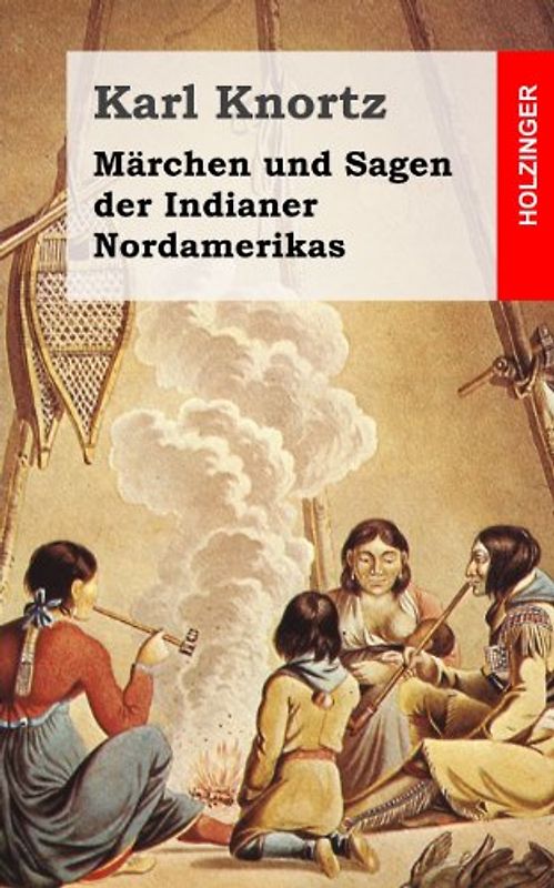Märchen und Sagen der Indianer Nordamerikas - Knortz, Karl