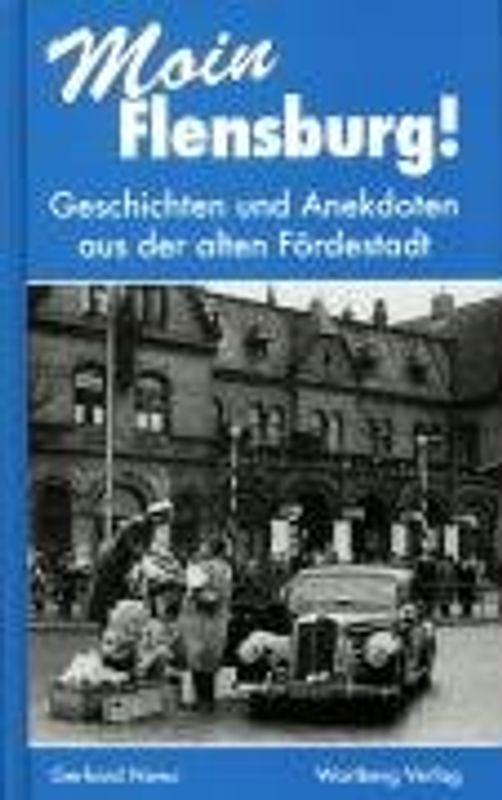 Moin, Flensburg! Geschichten und Anekdoten aus der alten Fördestadt