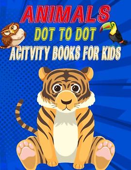 Animals Dot To Dot Acitvity Books For Kids: dot to dot acitvity books for kids