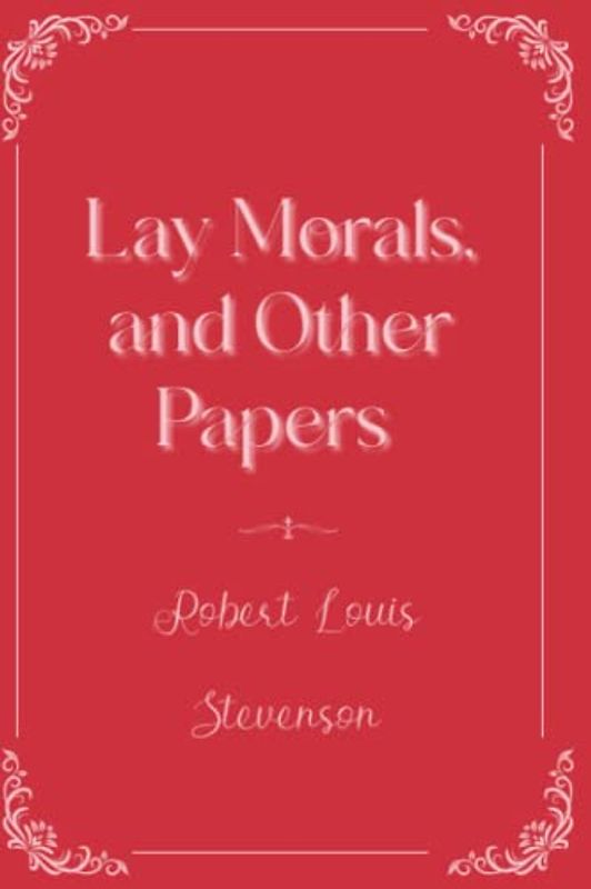 Lay Morals, and Other Papers: Eleganse Edition
