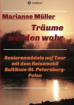 Träume werden wahr, Band 2: Seniorenmädels auf Tour mit dem Reisemobil, Baltikum-St. Petersburg-Polen