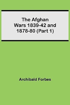The Afghan Wars 1839-42 And 1878-80 (Part 1)