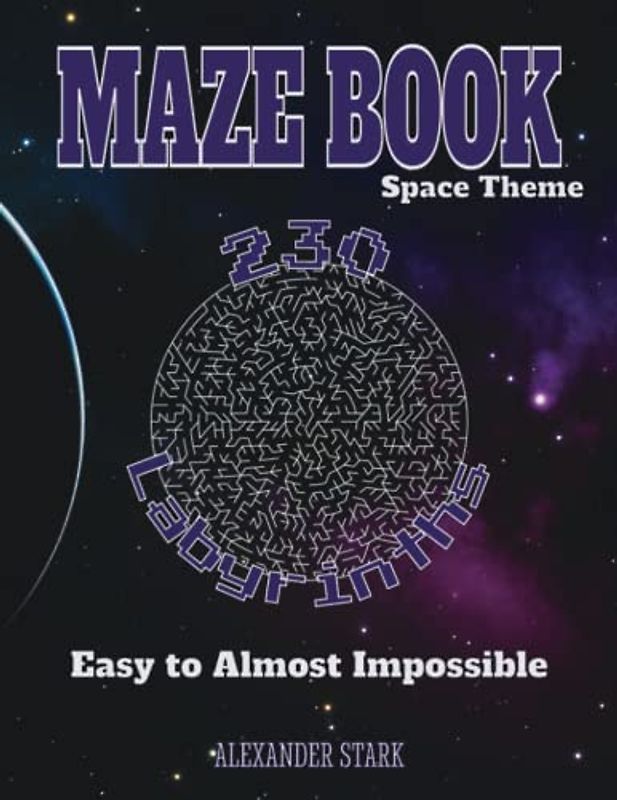 Maze Book: Space Theme - 230 Labyrinths: Easy to Almost Impossible Puzzles