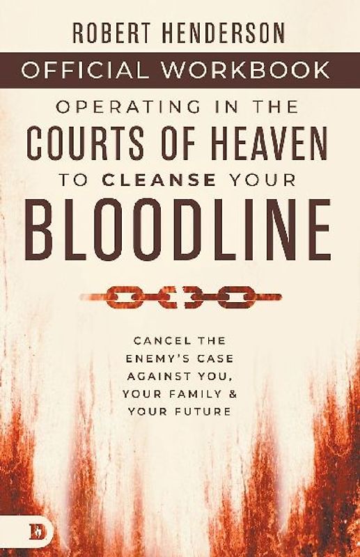 The Official Workbook for Operating in the Courts of Heaven to Cleanse Your Bloodline