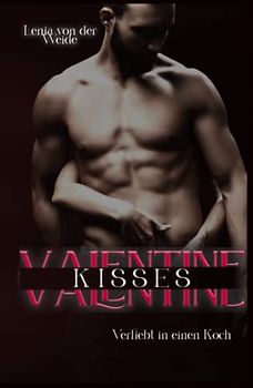 Valentine Kisses: Verliebt in einen Koch