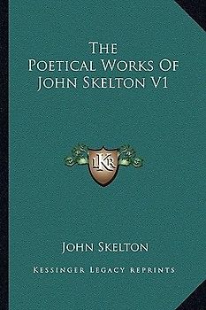 The Poetical Works of John Skelton V1