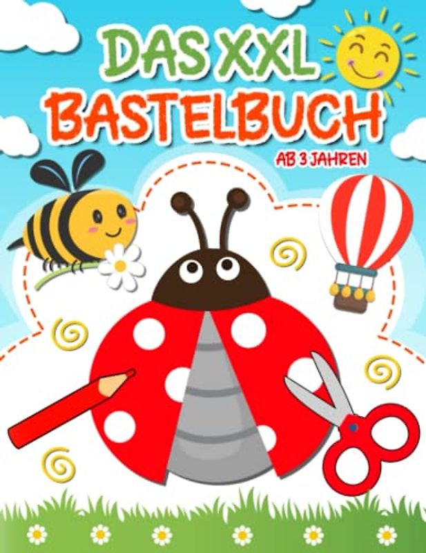 Das XXL Bastelbuch ab 3 jahre: Ausschneiden für kinder ab 3, Schneiden, Kleben, Malen und Basteln! - Schneiden lernen mit dem Scherenführerschein - Ausschneidebuch für Jungen und Mädchen