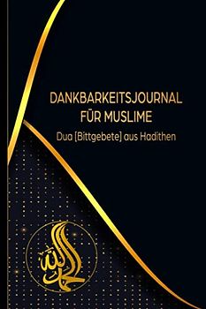Dankbarkeitsjournal für Muslime: Duas [Bittgebete] aus Hadithen: Tagebuch für 90 Tage zum Ausfüllen für mehr Achtsamkeit und Dankbarkeit | Golden Black Design