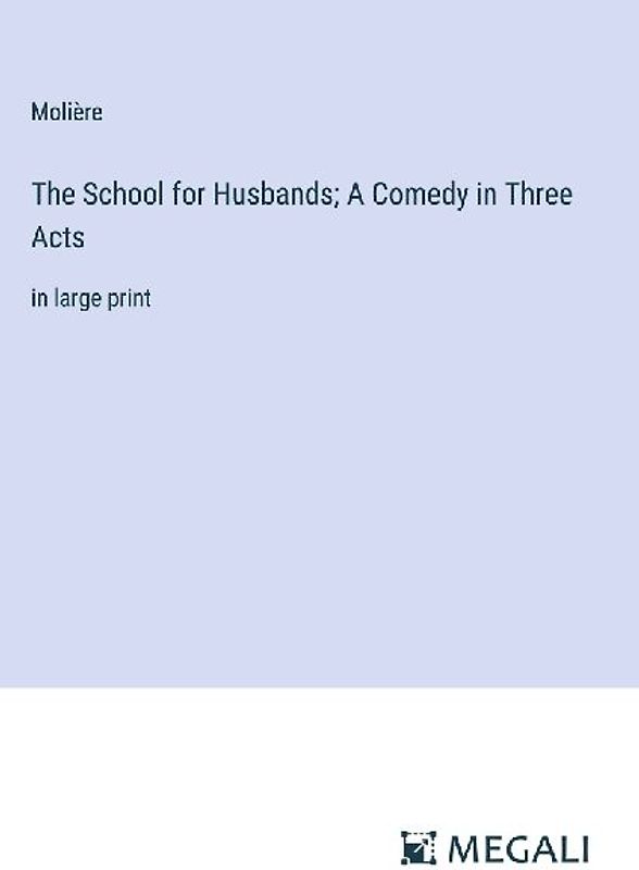 The School for Husbands; A Comedy in Three Acts