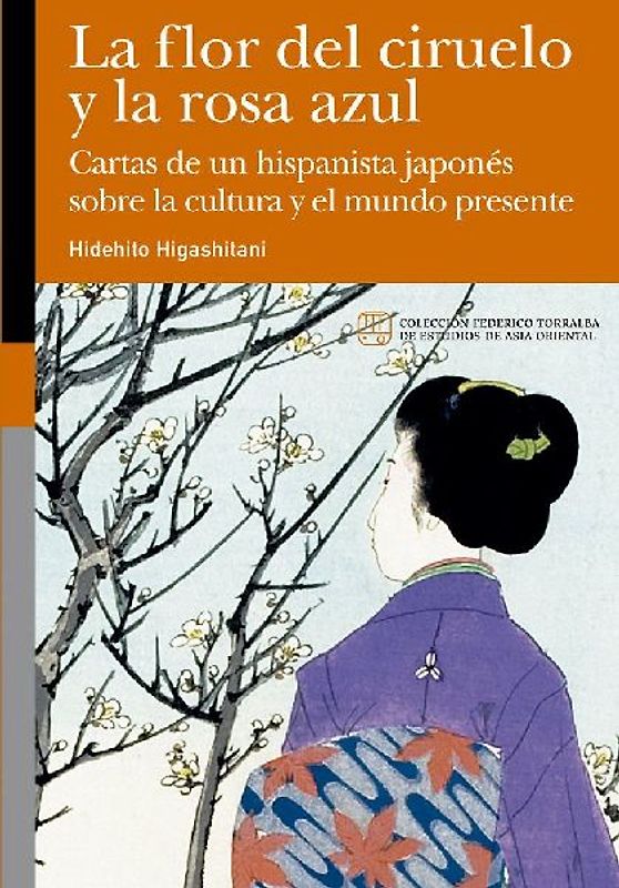 La flor del ciruelo y la rosa azul : cartas de un hispanista japonés sobre la cultura y el mundo presente